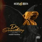Deejay J Masta ft. Fanzy Papaya - Do Something