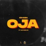 Ichaba ft Mayorkun - Oja