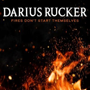 Darius Rucker – Fires Don’t Start Themselves