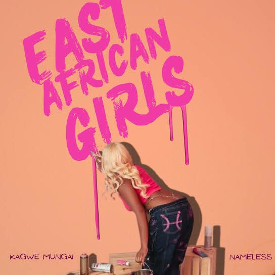 Kagwe Mungai – East African Girls ft. Nameless