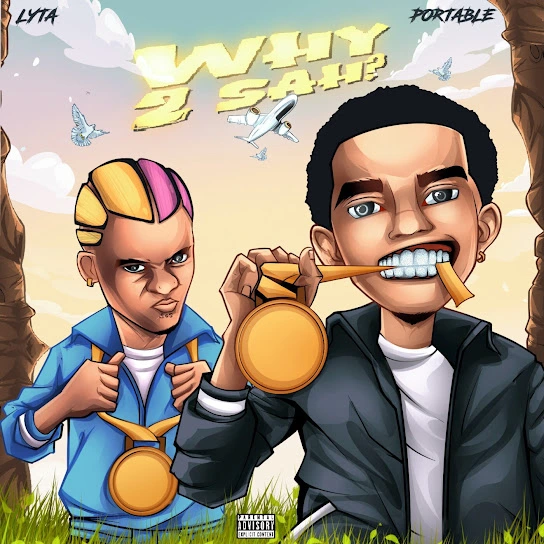 Lyta – Why 2 Sah ft. Portable Talkmusics Erigga – Bad Persin