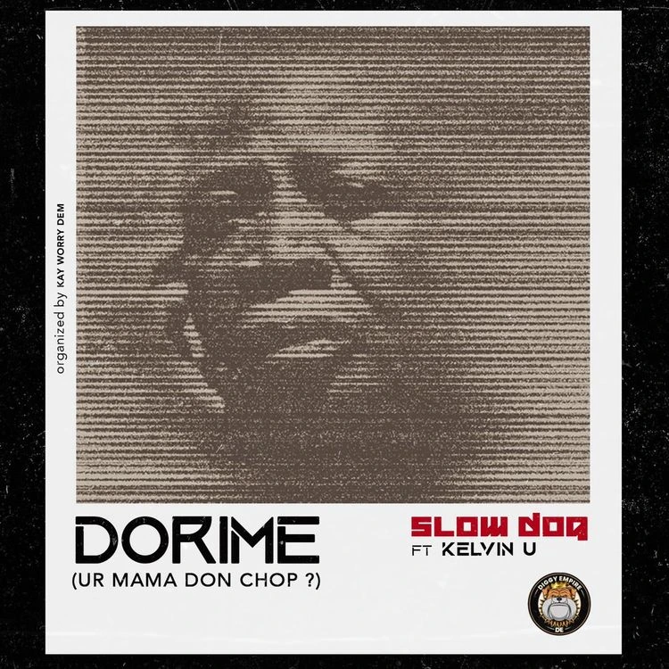 Slowdog – Dorime (Ur Mama Don Chop?) ft. Kelvin U Talkmusics Logic – Figure It Out