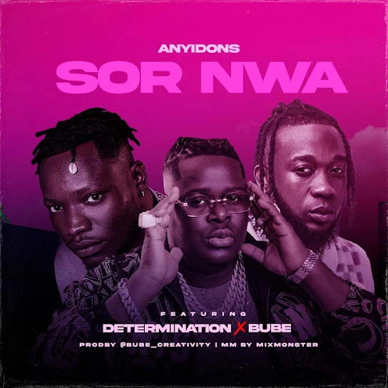Anyidons – Sor Nwa ft. Determination & Bube Talkmusics Anyidons – Sor Nwa ft. Determination & Bube